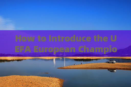 How to Introduce the UEFA European Championship in English,Introducing the UEFA European Championship in English How to Introduce the UEFA European Championship in English,Introducing the UEFA European Championship in English